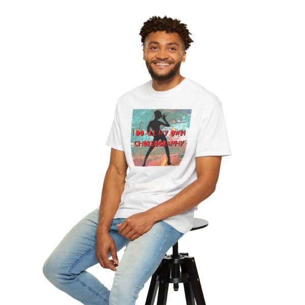"I Do All My Own Choreography" Graphic T-Shirt for Musical Theatre Lovers - Image 10