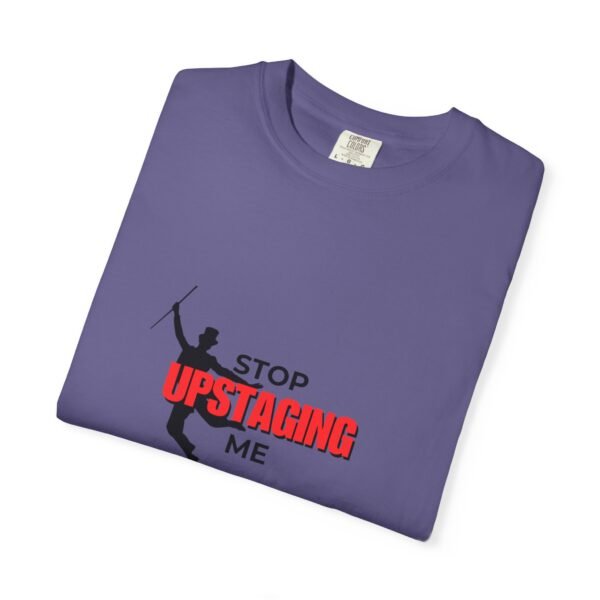 New Star Humorous Theatre T-Shirt 'Stop Upstaging Me' - Image 60