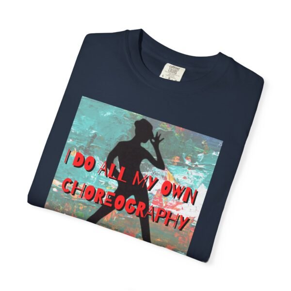 "I Do All My Own Choreography" Graphic T-Shirt for Musical Theatre Lovers - Image 44