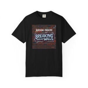 Musical Theatre Breaking Through Walls Unisex T-shirt