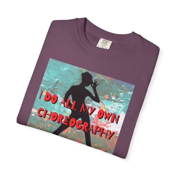 "I Do All My Own Choreography" Graphic T-Shirt for Musical Theatre Lovers - Image 56