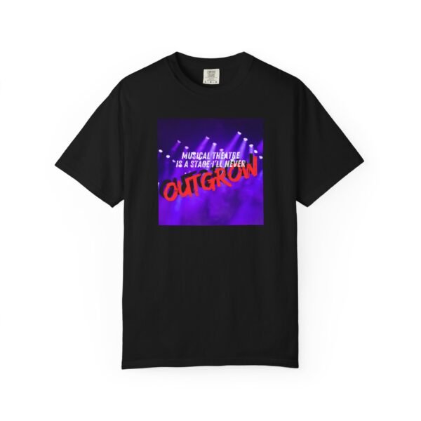Musical Theater Unisex Garment-Dyed T-Shirt - "A Stage You'll Never Outgrow"