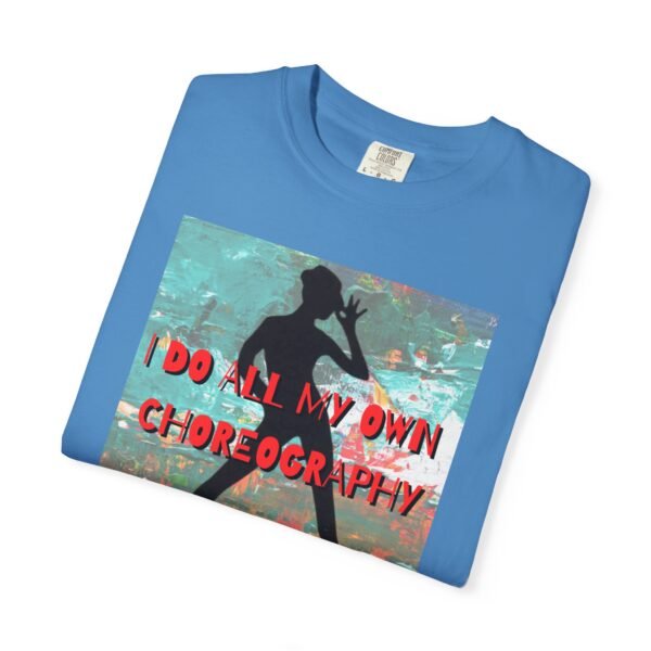 "I Do All My Own Choreography" Graphic T-Shirt for Musical Theatre Lovers - Image 40